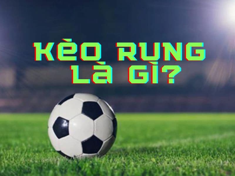 kèo rung Iwin Hiểu đúng về kèo rung Iwin
